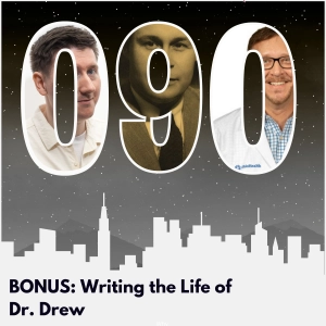 BONUS: Writing the Life of Dr. Drew