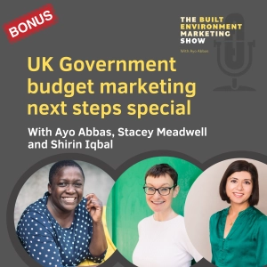 Ep 79: UK Government budget marketing  next steps special with Ayo Abbas, Stacey Meadwell and Shirin Iqbal