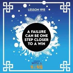 Lesson 1915: A Failure Can Be One Step Closer To A Win