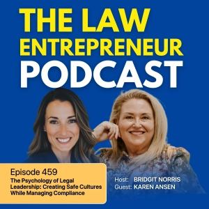 459. The Psychology of Legal Leadership: Creating Safe Cultures While Managing Compliance with Karen Ansen