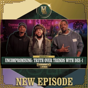 Uncompromising: Truth Over Trends W/ Dee-1 | The Underground Lounge S3 E.22