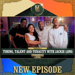 Timing, Talent & Tenacity W/ Jackie Long | The Underground Lounge S3 E.6