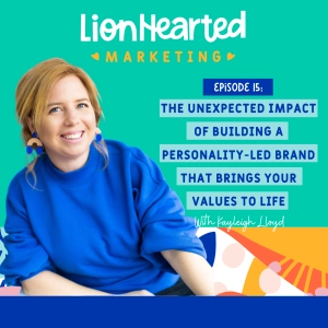 The unexpected impact of building a personality-led brand that brings your values to life with Kayleigh Lloyd