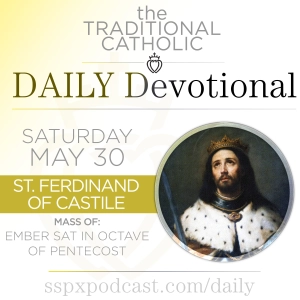 May 30 – Ember Sat of Pentecost / S Ferdinand of Castile