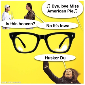 Bye Bye Miss American Pie...The Godfather of Grunge...Is this Heaven?  No It's Iowa in a Mini-Van