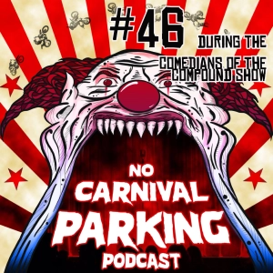 #46 Comedians of the Compound Aaron Berg, Geno Biscante, Larry Bayah, Joe Currie, Jack O, No Filter Paul and Johnny Hollywood No Carnival Parking