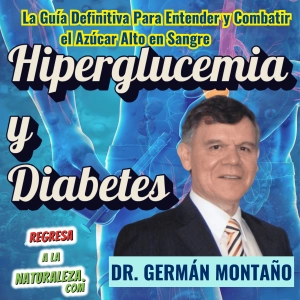 #33 > Hiperglucemia y Diabetes: La Guía Definitiva Para Entender y Combatir la Azúcar Alta en Sangre c/ Dr. Germán Montaño