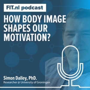 #255: How body image shapes our motivation? - Researcher Simon Dalley, PhD.
