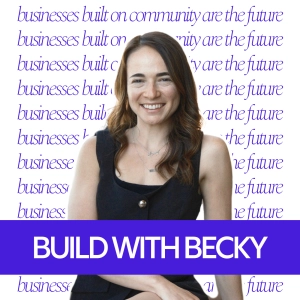 Build With Becky: Smart Strategies To Grow Your Community-Driven Business