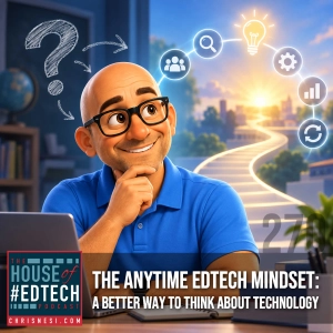 The Anytime EdTech Mindset: A Better Way to Think About Technology - HOET270
