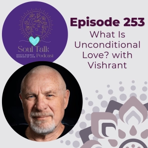 The Soul Talk Podcast Episode 253: What Is Unconditional Love? with guest Vishrant