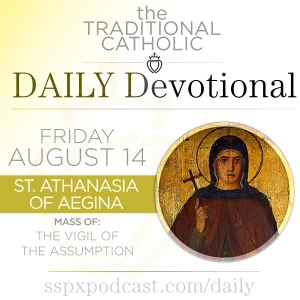 Aug 14 – Vigil of Assumption / S Athanasia of Aegina