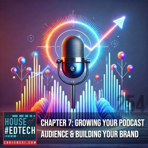 Chapter 7: Growing Your Podcast Audience & Building Your Brand - HoET254