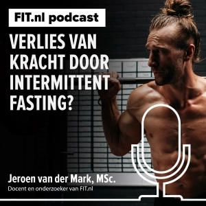 #279: Verlies van spierkracht door intermittent fasting? Nieuw onderzoek!