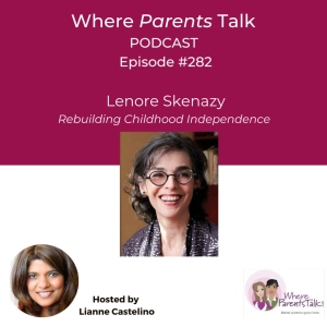 The Freedom Factor: Why Childhood Independence Matters with Lenore Skenazy