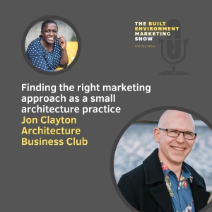 Ep 71: Finding the right marketing approach as a small architecture practice, Jon Clayton