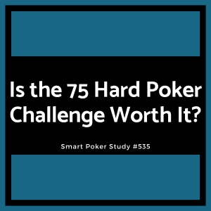 Is The 75 Hard Poker Challenge Actually Worth Your Time And Effort? #535