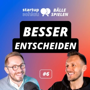 Wie treffen Gründer schwierige Entscheidungen? (#6)