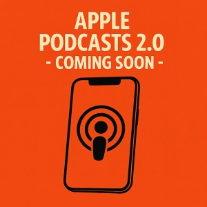 Apple Podcasts 2.0: Is It Cool Enough for the Cool Kids?