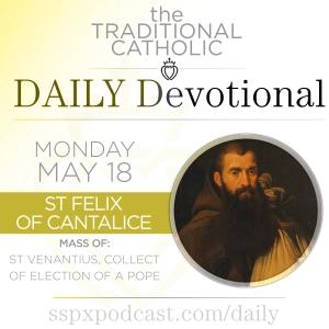 May 18 – S Venantius / S Felix of Cantalice