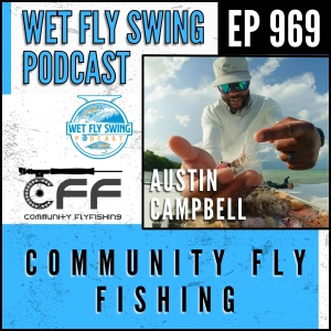 969 | Community Fly Fishing with Austin Campbell - Colorado Guiding and the South Platte