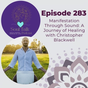 The Soul Talk Podcast Episode 283: Manifestation Through Sound: A Journey of Healing with Christopher Blackwell