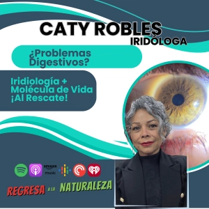 #13 > ¿Problemas Digestivos? Iridiología + Molécula de Vida Al Rescate, Con Katy Robles