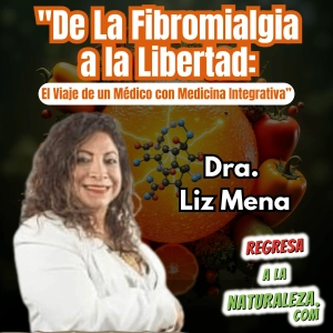 #22 > De la Fibromialgia a la Libertad: El Viaje de un Médico con Medicina Integrativa c/Dra. Liz Mena