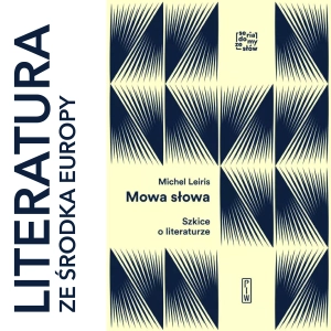 Michel Leiris 🇫🇷 MOWA SŁOWA. SZKICE O LITERATURZE (2018)