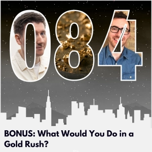BONUS: What Would You Do in a Gold Rush?