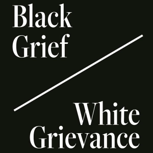From Black Lives Matter to January 6, how ‘Black grief’ and ‘white grievance’ shape our politics