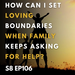 How Can I Set Loving Boundaries When Family Keeps Asking for Help?
