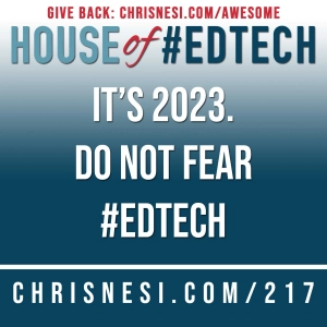 It's 2023. Do Not Fear #EdTech - HoET217