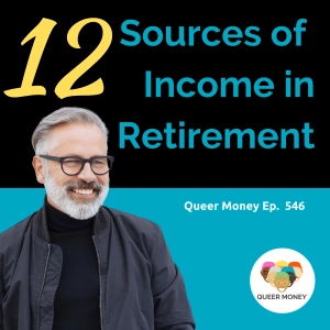 12 Sources of Income in Retirement | Queer Money Ep. 546