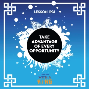 Lesson 1931: Take Advantage Of Every Opportunity