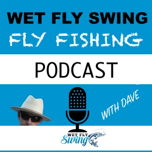 Wet Fly Swing Fly Fishing Podcast
