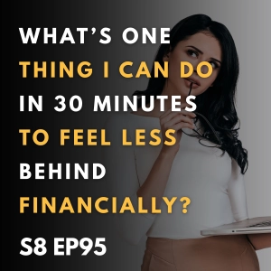 What’s One Thing I Can Do in 30 Minutes to Feel Less Behind Financially?