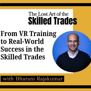 From VR Training to Real-World Success in the Skilled Trades with Bharani Rajakumar
