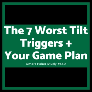 The 7 Worst Tilt Triggers In Poker And Your Game Plan #550