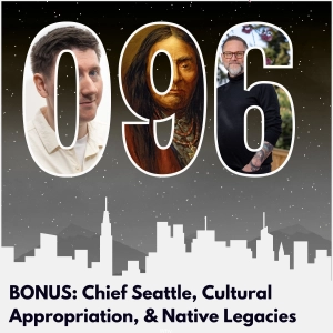 BONUS: Chief Seattle, Cultural Appropriation, and Native Legacies