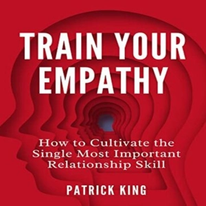 Mastering Empathy: Unlock The Key To Stronger Relationships