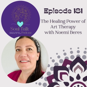 The Soul Talk Episode 181: The Healing Power of Art Therapy with Noemi Beres