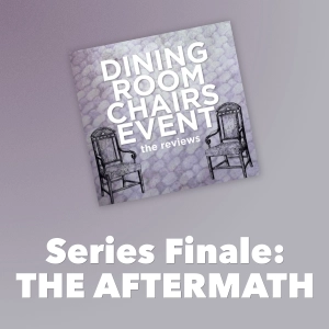 Series Finale of Dining Room Chairs Event: The Reviews - The Aftermath