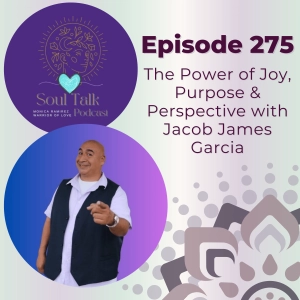 The Soul Talk Podcast Episode 275: The Power of Joy, Purpose & Perspective with Jacob James Garcia