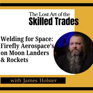 Welding for Space: James Holster on Moon Landers & Rockets