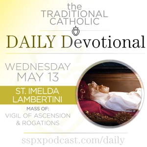 May 13 – Vigil of Ascension / S Imelda Lambertini