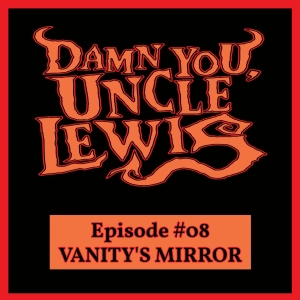 Damn You, Uncle Lewis - "Vanity's Mirror"