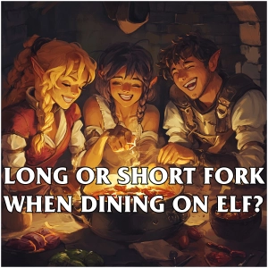 Long or Short Fork When Dining on Elf