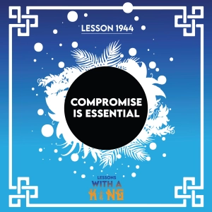 Lesson 1944: Compromise Is Essential