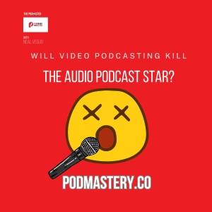 Is Video Podcasting About To Kill The Audio Podcast Star?